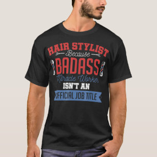 Hair Stylist Badass Miracle Worker Funny Quote T-Shirt
