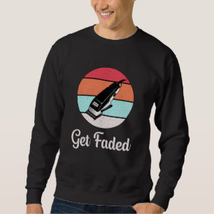 Hair Stylist Barber Hairdresser Get Faded Gift Sweatshirt