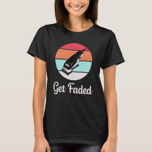 Hair Stylist Barber Hairdresser Get Faded Gift T-Shirt