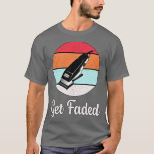 Hair Stylist Get Faded T-Shirt