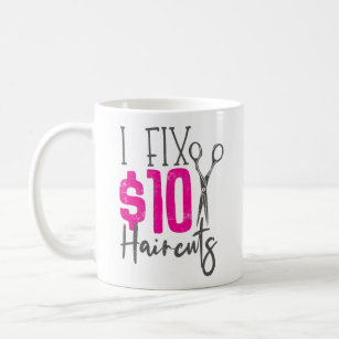 Hair Stylist Hairdresser I Fix $10 Haircuts Coffee Mug