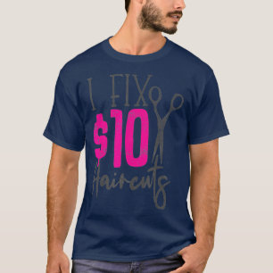 Hair Stylist Hairdresser I Fix 10 Haircuts T-Shirt