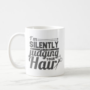 Hair Stylist Hairdresser I'm Silently Judging Your Coffee Mug