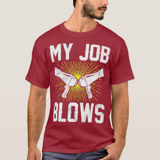 Hair Stylist Hairdresser My Job Blows T-Shirt
