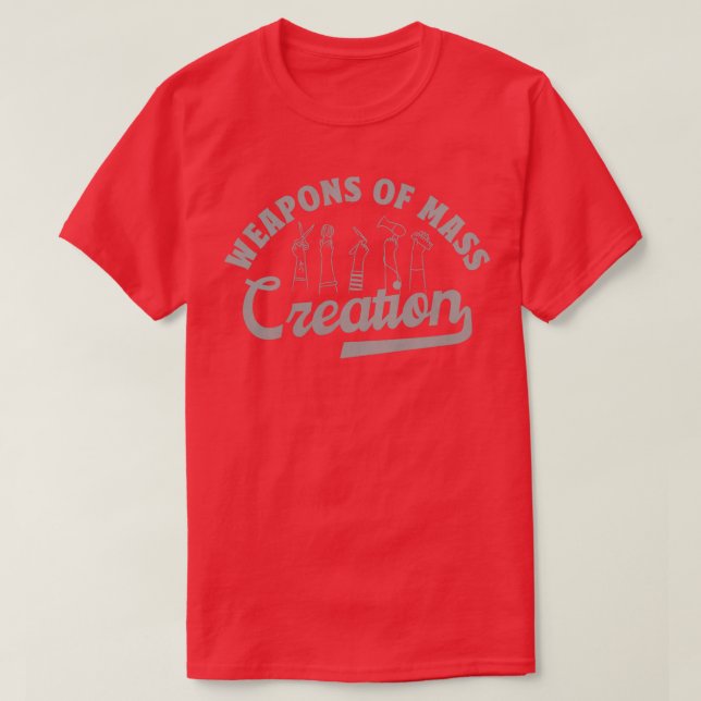 Hair Stylist s Weapons Of Mass Creation Beautician T-Shirt (Design Front)