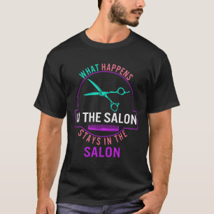 Hair Stylist Shirt, What Happens In The Salon T-Shirt