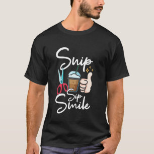 Hair Stylist Snip Sip Smile Hair Dresser Lover Hai T-Shirt