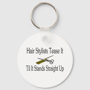 Hair Stylist Tease It Til It Stands Straight Up Key Ring