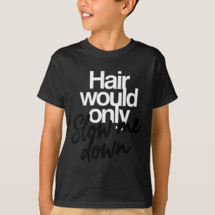 Hair Would Only Slow Down Bald Humour Funny Graphi T-Shirt