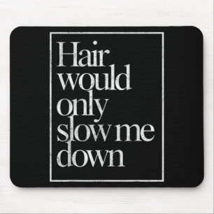 Hair Would Only Slow Down Bald Humour Vintage Funn Mouse Mat