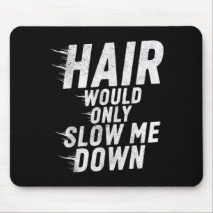 Hair Would Only Slow Down Bald Humour Vintage Funn Mouse Mat