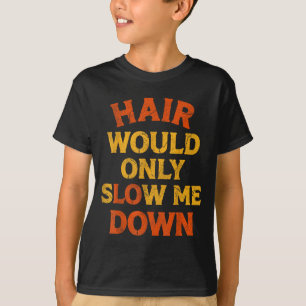 Hair Would Only Slow Down Bald Humour Vintage Funn T-Shirt