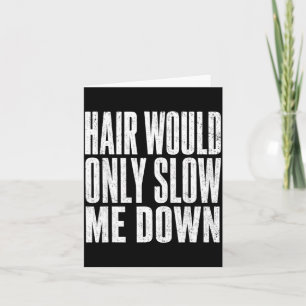 Hair Would Only Slow Down Funny Bald Humour Artwor Card