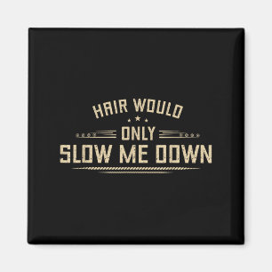 Hair Would Only Slow Down Funny Bald Men Humour Magnet
