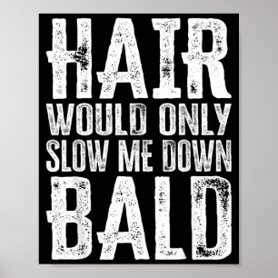Hair Would Only Slow Me Down Funny Artwork Poster