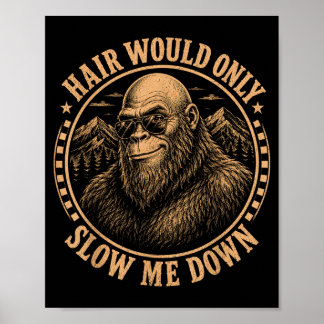 Hair Would Only Slow Me Down Funny Bald Bigfoot Poster
