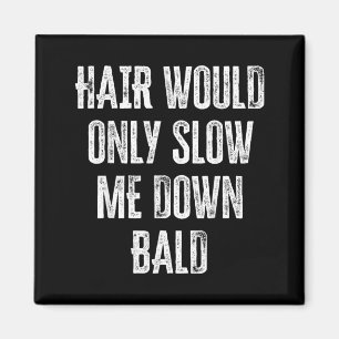 Hair Would Only Slow Me Down Funny Graphic Magnet