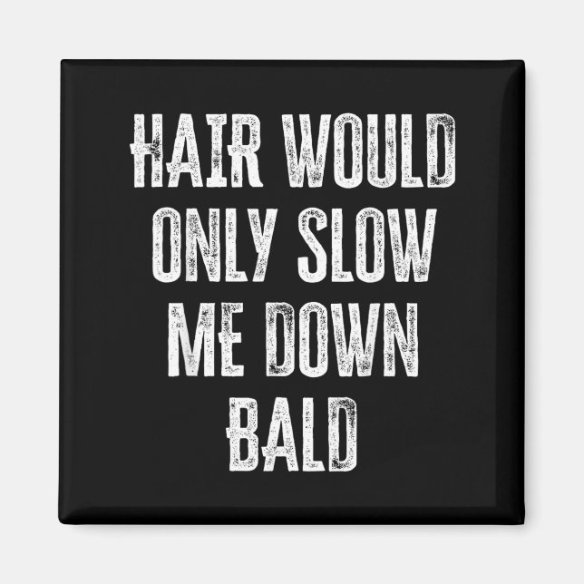 Hair Would Only Slow Me Down Funny Graphic Magnet (Front)