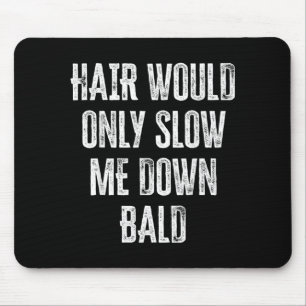 Hair Would Only Slow Me Down Funny Graphic Mouse Mat