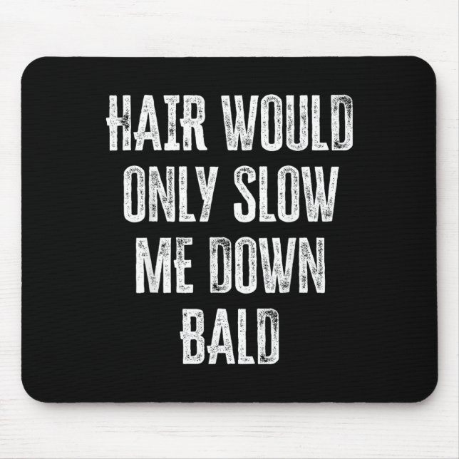 Hair Would Only Slow Me Down Funny Graphic Mouse Mat (Front)