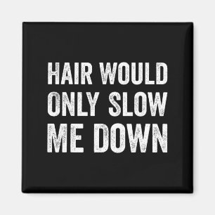 Hair Would Only Slow Me Down Humour Magnet