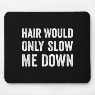 Hair Would Only Slow Me Down Humour Mouse Mat