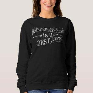 Hairdresser Life Is The Best Life Women For Her Mo Sweatshirt