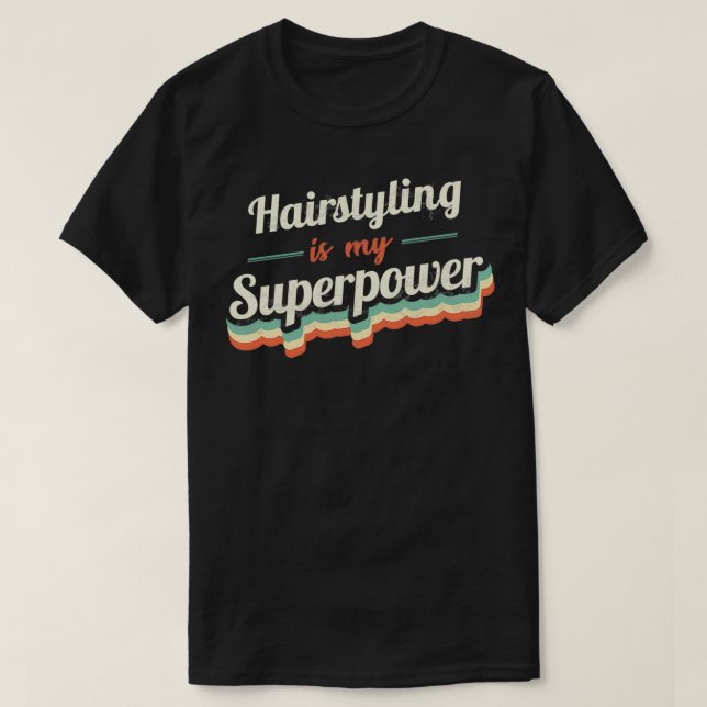 Hairstyling is my Superpower T-Shirt (Design Front)