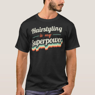 Hairstyling is my Superpower T-Shirt