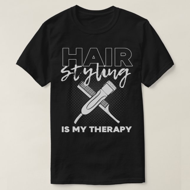 Hairstyling is my Therapy Hairstylist Hairdresser T-Shirt (Design Front)
