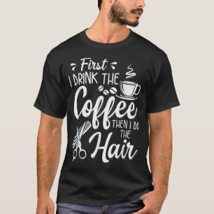 Hairstylist Coffee And Hair Gift Womens Hairdres T-Shirt