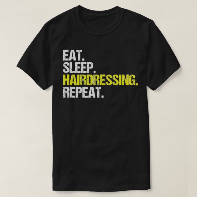 Hairstylist Eat Sleep Hairdressing Coiffeur Hairdr T-Shirt (Design Front)