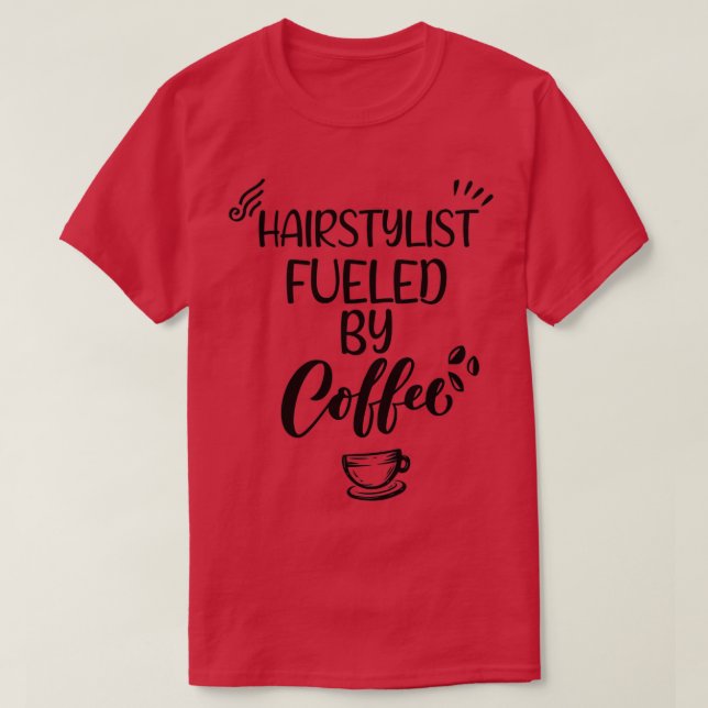 Hairstylist Fueled By Coffee 1 T-Shirt (Design Front)