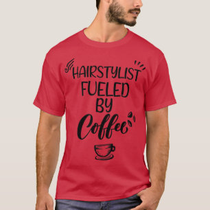 Hairstylist Fuelled By Coffee 1 T-Shirt