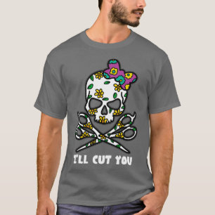 HAIRSTYLIST Ix27LL CUT YOU Skull T-Shirt