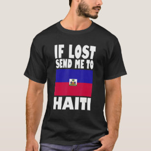 Haiti Flag Design If lost send me to Haiti T-Shirt