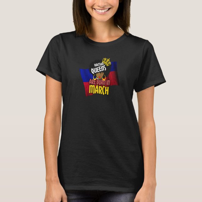 Haiti Haitian Princess Flag Queens Are Born In Mar T-Shirt (Front)