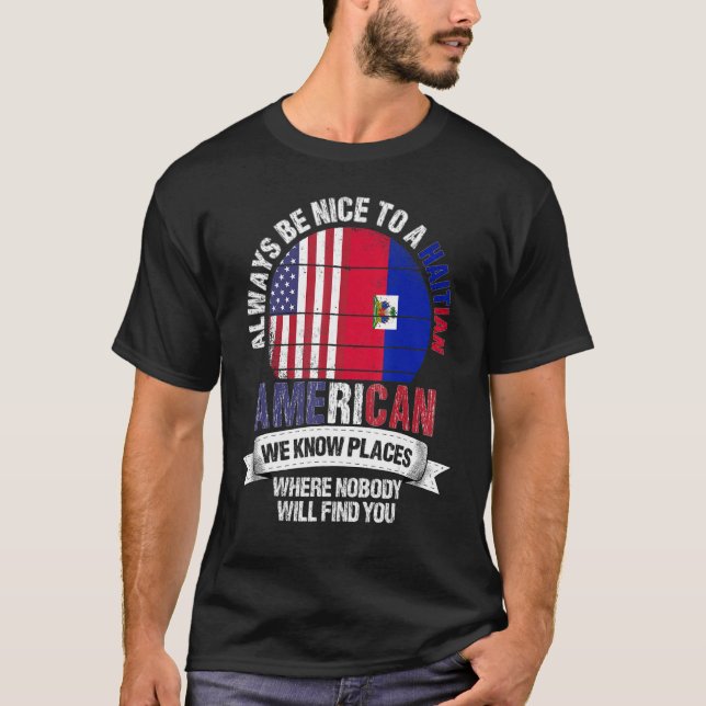 Haitian American We Know Places Where Country Hait T-Shirt (Front)