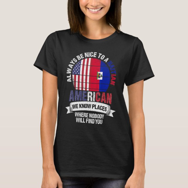 Haitian American We know Places where Country Hait T-Shirt (Front)
