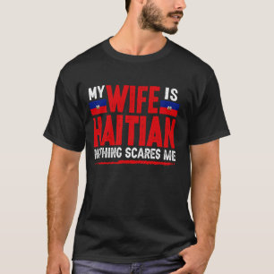 Haitian Wife Nothing Scares Me Wife Haiti T-Shirt