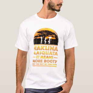 Hakuna Masquata It Means More Booty For The Rest O T-Shirt