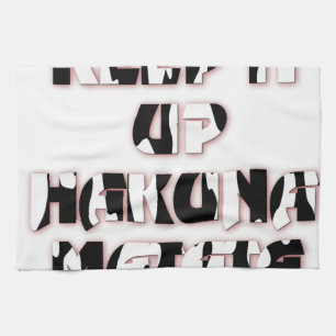 Hakuna Matata Keep it up Gifts Tea Towel