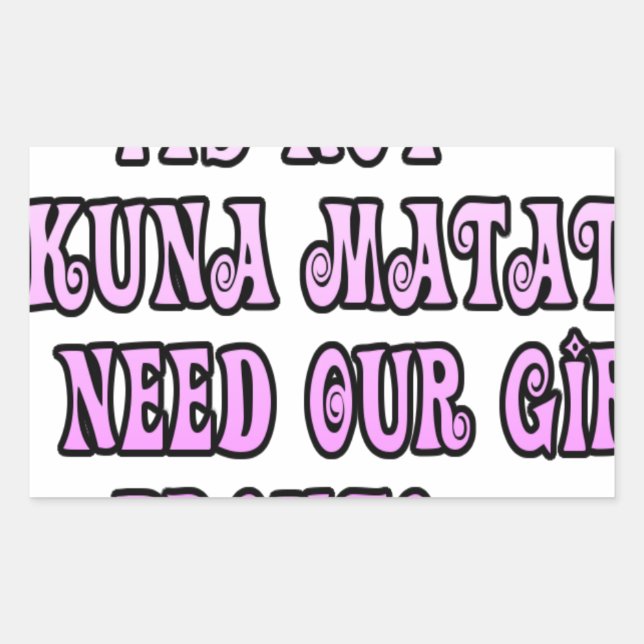 Hakuna Matata we need our Girls Pronto Rectangular Sticker (Front)