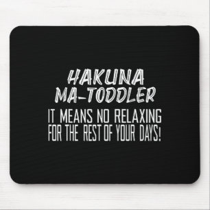 Hakuna Matoddler It Means No Relaxing For The Rest Mouse Mat