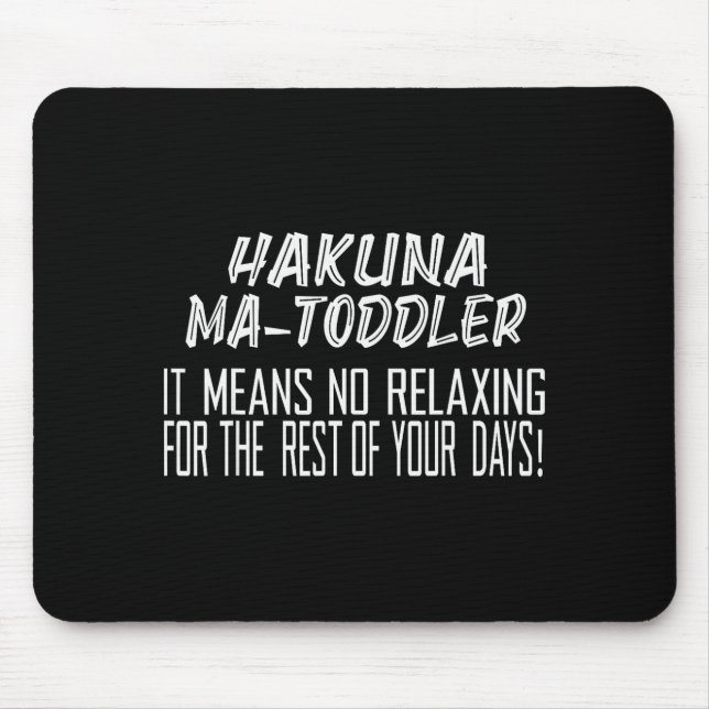 Hakuna Matoddler It Means No Relaxing For The Rest Mouse Mat (Front)