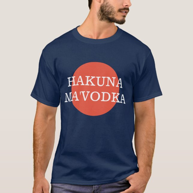 Hakuna Ma'Vodka Funny Drinking Philsophy T-Shirt (Front)