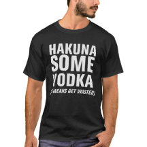 Hakuna Some Vodka