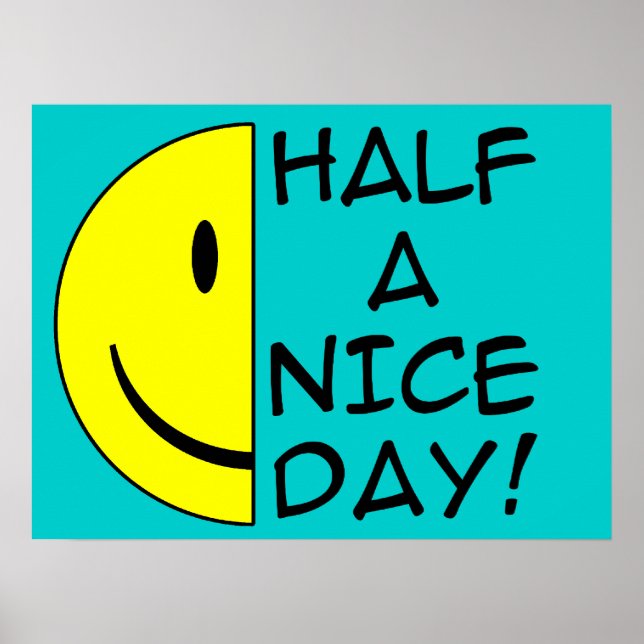 Half A Nice Day Funny Poster Humour (Front)