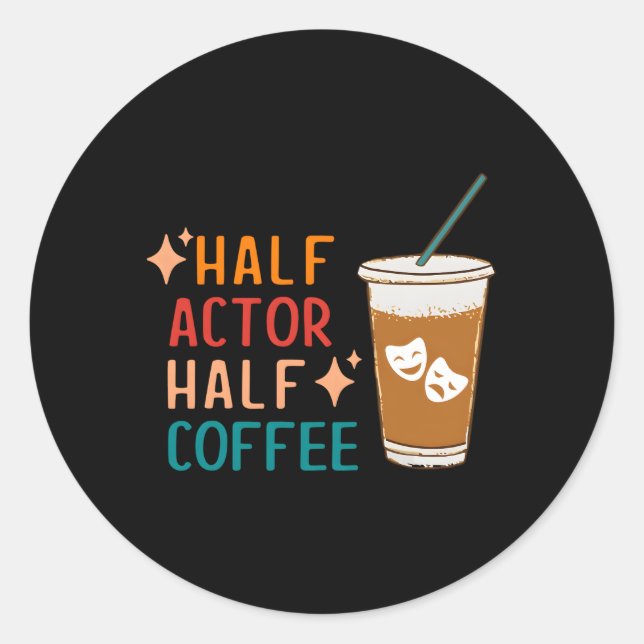 Half Actor Coffee Theatre Drama Theatre Classic Round Sticker (Front)