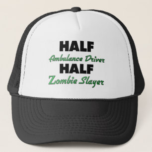 Half Ambulance Driver Half Zombie Slayer Trucker Hat